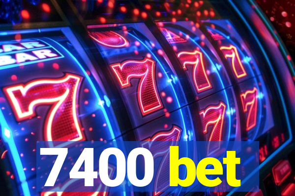 7400 bet